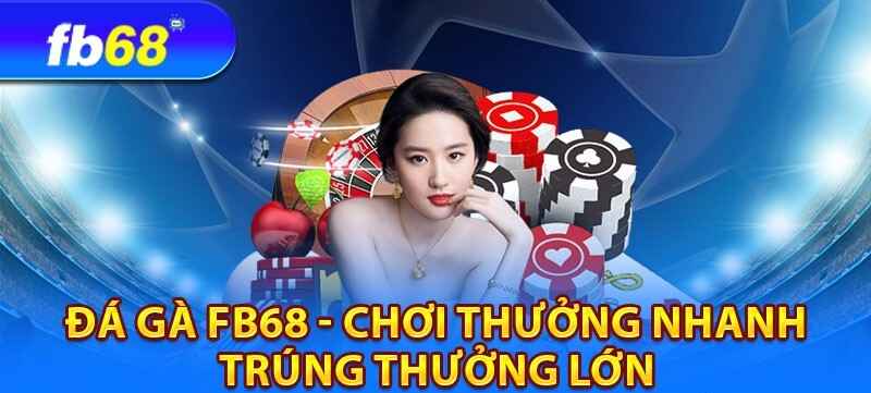 Đá gà Fb68 - Cược nhỏ trúng lớn