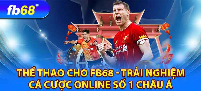 Thể thao fb68 - Sân chơi cá cược hàng đầu Châu Á