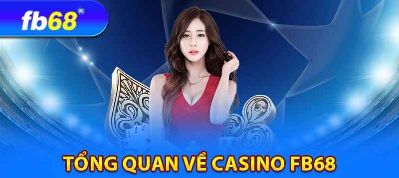 Tổng quan về casino FB68 được yêu thích nhất năm 2024